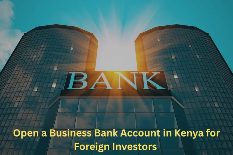 Opening a Business Bank Account in Kenya for Foreign Investors