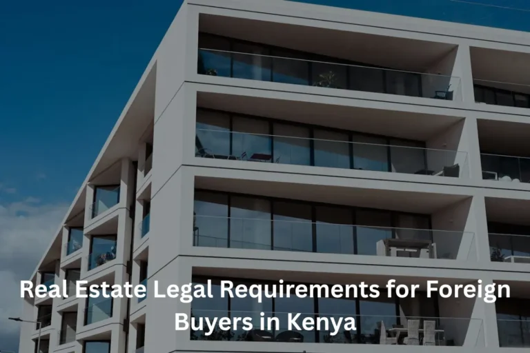 Real Estate Legal Requirements for Foreign Buyers in Kenya